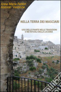 Nella terra dei masciari libro di Fabbri Anna Maria; Ventrone Antonio