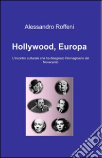 Hollywood, Europa libro di Roffeni Alessandro