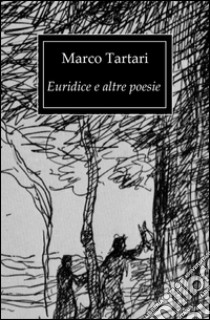 Euridice e altre poesie libro di Tartari Marco