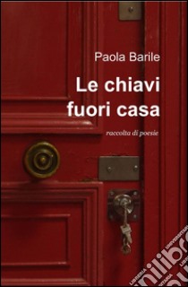 Le chiavi fuori casa libro di Barile Paola