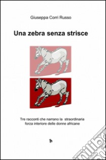 Una zebra senza strisce libro di Corri Russo Giuseppa