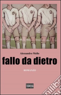 Fallo da dietro libro di Mello Alessandro