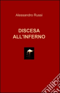 Discesa all'inferno libro di Russi Alessandro