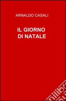 Il giorno di Natale libro di Casali A. (cur.)