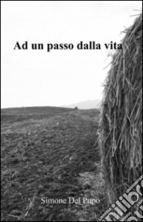 Ad un passo dalla vita libro di Del Pupo Simone