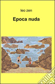 Epoca nuda libro di Zen Leo