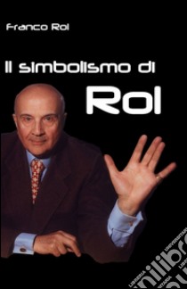 Il simbolismo di Rol libro di Rol Franco