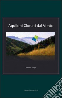 Aquiloni clonati dal vento libro di Tiengo Antonio