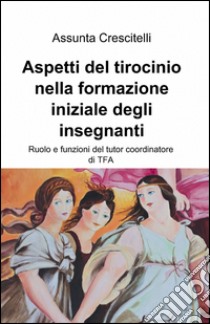 Aspetti del tirocinio nella formazione iniziale degli insegnanti libro di Crescitelli Assunta