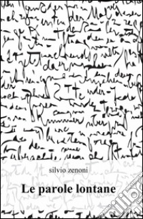 Le parole lontane libro di Zenoni Silvio