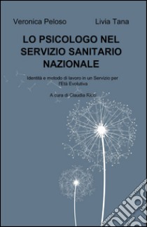 Lo psicologo nel servizio sanitario nazionale libro di Peloso Veronica; Tana Livia