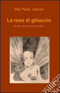 La rosa di ghiaccio libro di Vaccari P. Paolo