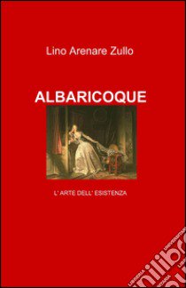 Albaricoque libro di Arenare Zullo Lino