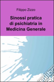 Sinossi pratica di psichiatria in medicina generale libro di Zizzo Filippo