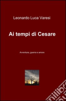 Ai tempi di Cesare libro di Varesi Leonardo L.