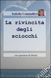 La rivincita degli sciocchi libro di Cammalleri Isabella