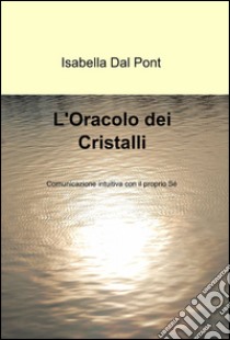 L'oracolo dei cristalli libro di Dal Pont Isabella