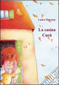 La casina cucù libro di Marasso Laura