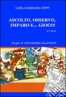 Ascolto, osservo, imparo e... gioco! libro di Coppi Carla Barbara