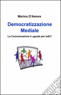 Democratizzazione mediale libro di D'Amore Marino