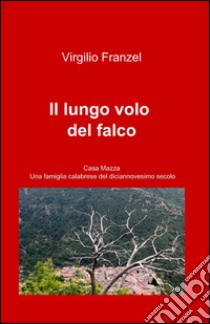 Il lungo volo del falco libro di Franzel Virgilio