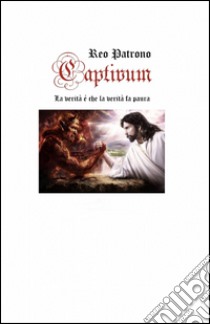 Captivum. La verità è che la verità fa paura libro di Russo Marco