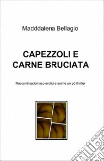 Capezzoli e carne bruciata libro di Bellagio Maddalena