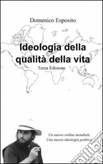 Ideologia della qualità della vita libro di Esposito Domenico