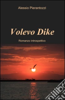 Volevo Dike libro di Pierantozzi Alessio