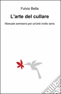 L'arte del cullare libro di Bella Fulvio