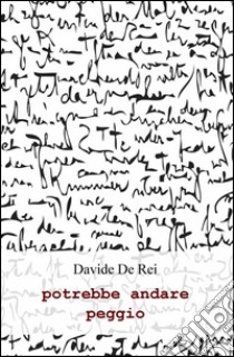 Potrebbe andare peggio libro di De Rei Davide