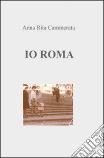 Io Roma libro di Cammerata A. Rita