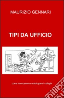 Tipi da ufficio libro di Gennari Maurizio