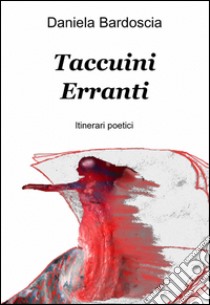 Taccuini erranti libro di Bardoscia Daniela