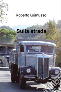 Sulla strada libro di Gianusso Roberto