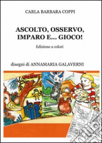 Ascolto, osservo, imparo e... gioco! libro di Coppi Carla Barbara