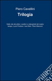 Trilogia libro di Cavellini Piero