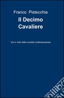 Il decimo cavaliere libro di Pistecchia Franco