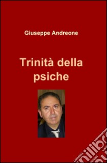 Trinità della psiche libro di Andreone Giuseppe