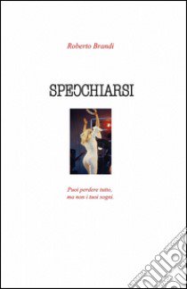 Specchiarsi libro di Brandi Roberto