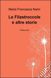 Le filastroccole e altre storie libro di Nami M. Francesca