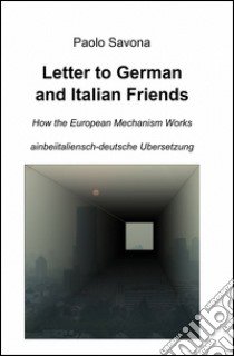 Letter to German and Italian friends. How the European mechanism works libro di Savona Paolo