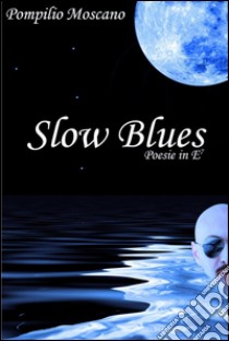 Slow blues libro di Moscano Pompilio