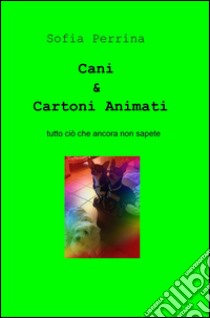 Cani & cartoni animati libro di Perrina Sofia