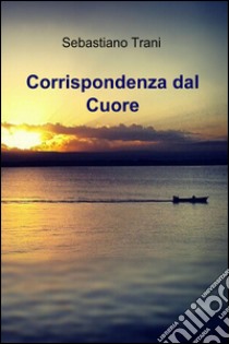 Corrispondenza dal cuore libro di Trani Sebastiano