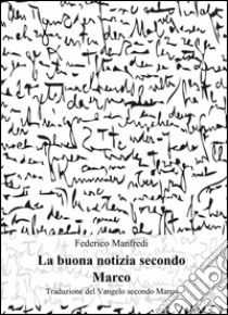 La buona notizia secondo Marco libro di Manfredi Federico