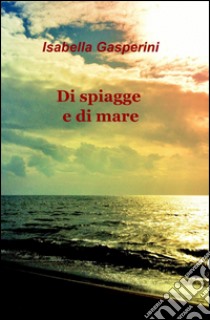 Di spiagge e di mare libro di Gasperini Isabella