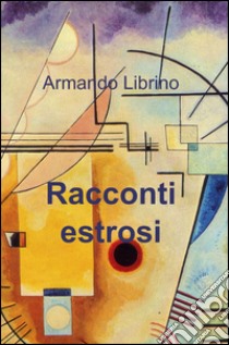 Racconti estrosi libro di Librino Armando