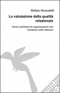 La valutazione della qualità relazionale libro di Moscatelli Matteo