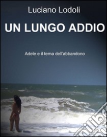 Un lungo addio libro di Lodoli Luciano